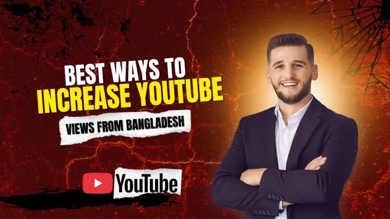 Best Ways to Increase YouTube Views from Bangladesh