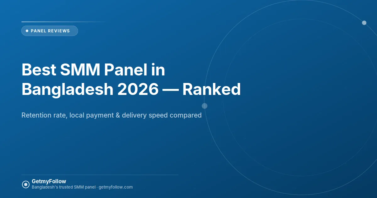 Ranked comparison of the best SMM panels in Bangladesh for 2026 — GetmyFollow blog