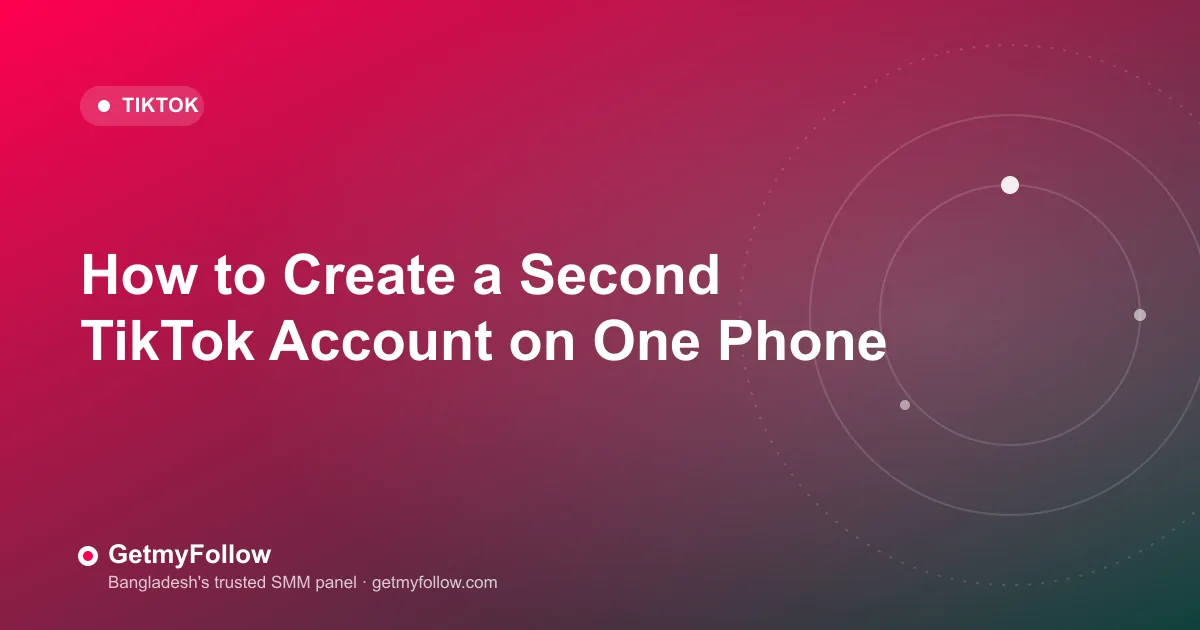 How to Create a Second TikTok Account on One Phone — GetmyFollow blog