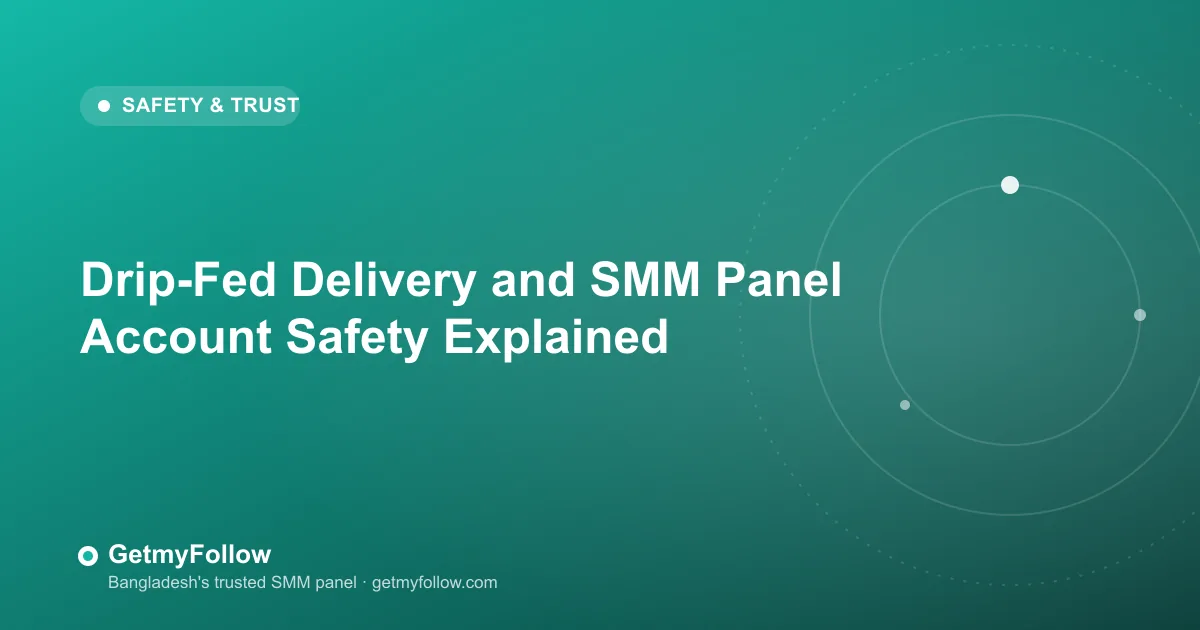 Drip-Fed Delivery and SMM Panel Account Safety Explained — GetmyFollow blog