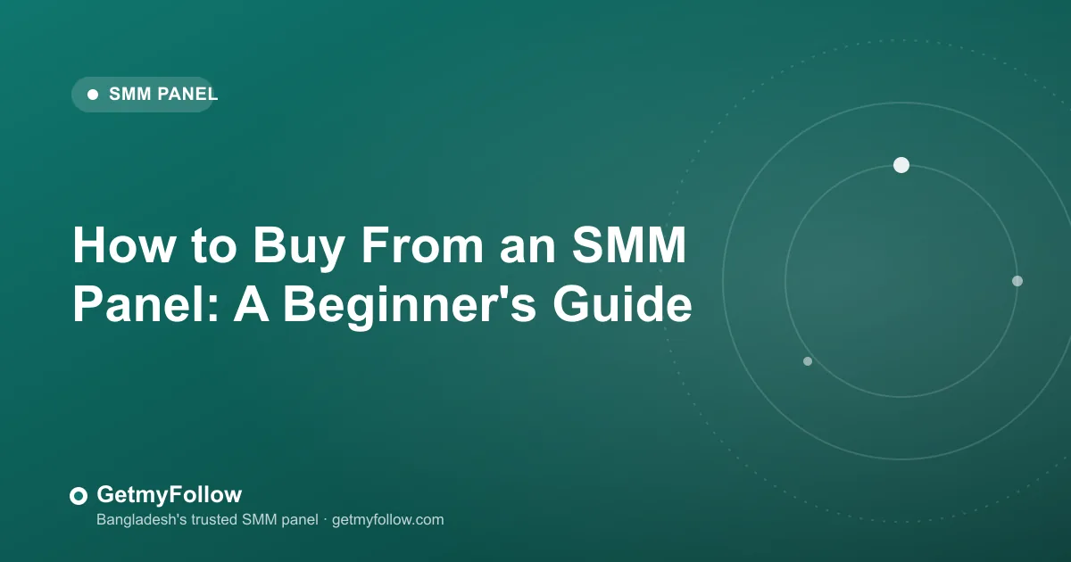 How to Buy From an SMM Panel: A Beginner's Guide — GetmyFollow blog