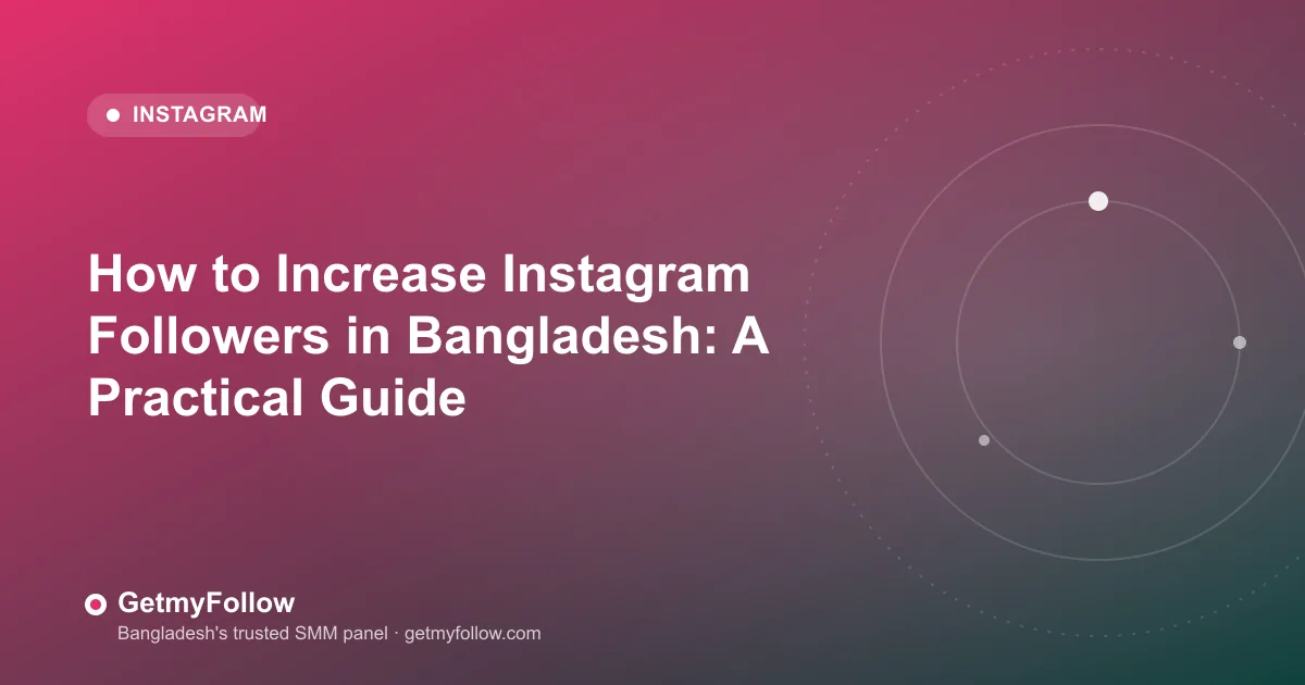 How to Increase Instagram Followers in Bangladesh: A Practical Guide — GetmyFollow blog