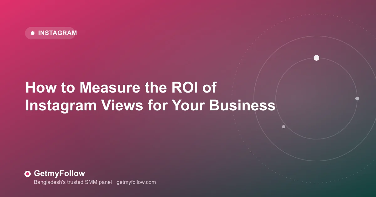 How to Measure the ROI of Instagram Views for Your Business — GetmyFollow blog