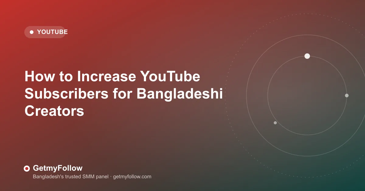 How to Increase YouTube Subscribers for Bangladeshi Creators — GetmyFollow blog