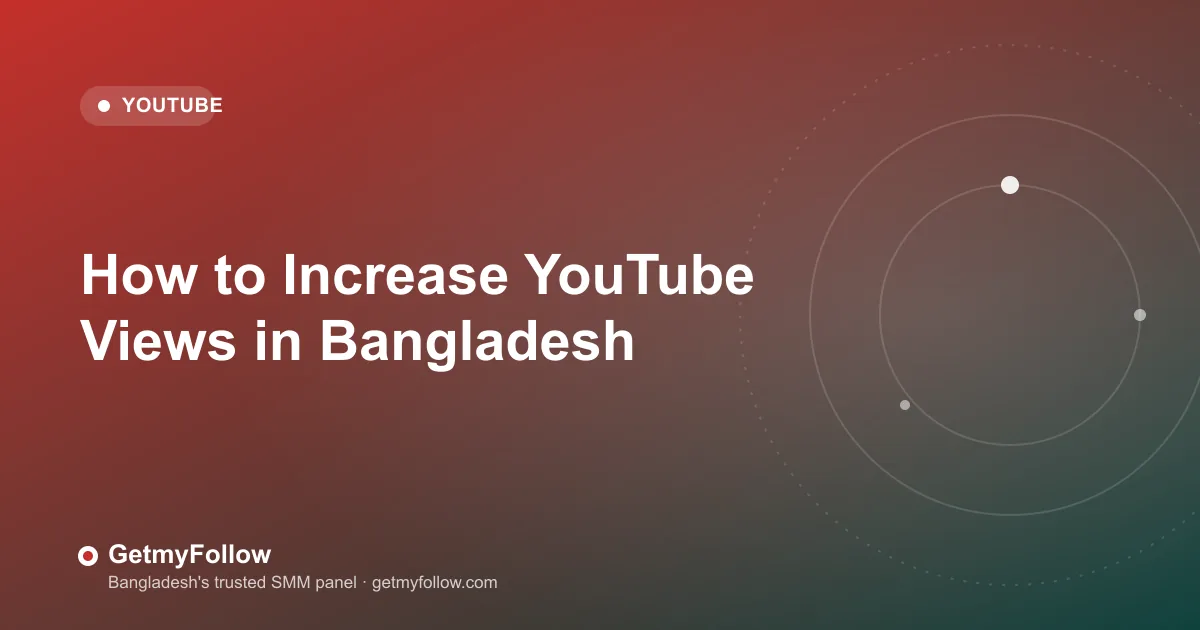 How to Increase YouTube Views in Bangladesh — GetmyFollow blog