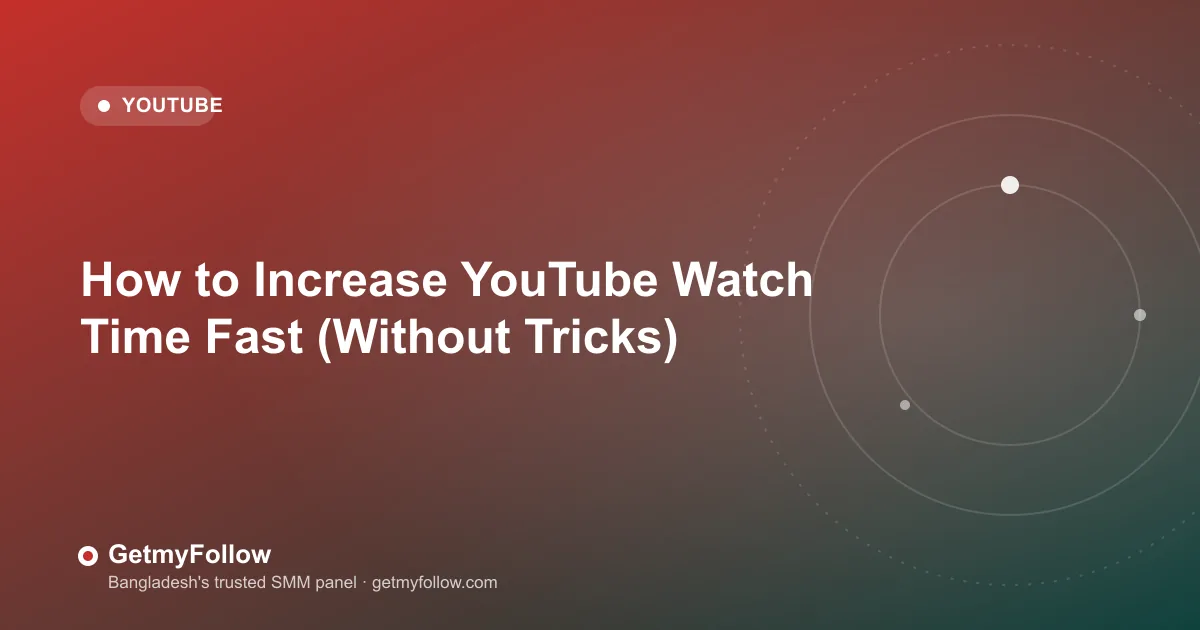 How to Increase YouTube Watch Time Fast (Without Tricks) — GetmyFollow blog