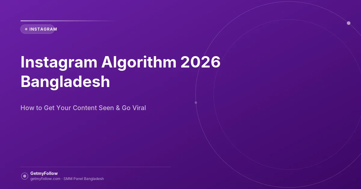 Instagram algorithm 2026 explained for Bangladeshi creators and businesses