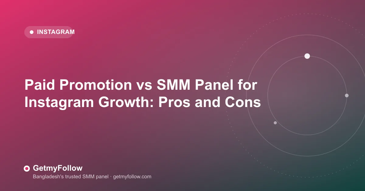 Paid Promotion vs SMM Panel for Instagram Growth: Pros and Cons — GetmyFollow blog