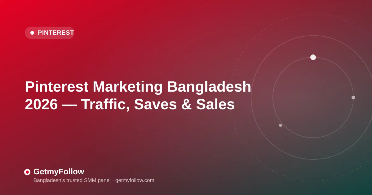 Pinterest Marketing Bangladesh 2026 — boards, pins, saves and traffic guide
