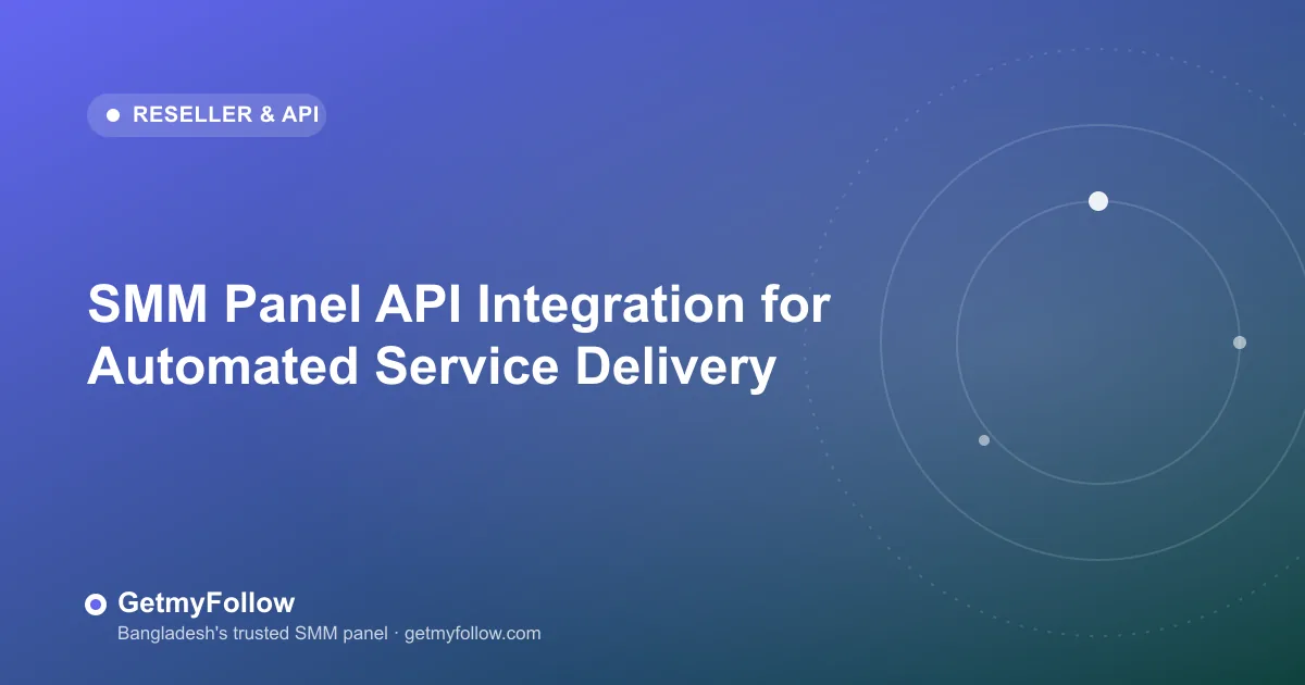 SMM panel API integration for automated service delivery — developer and reseller guide