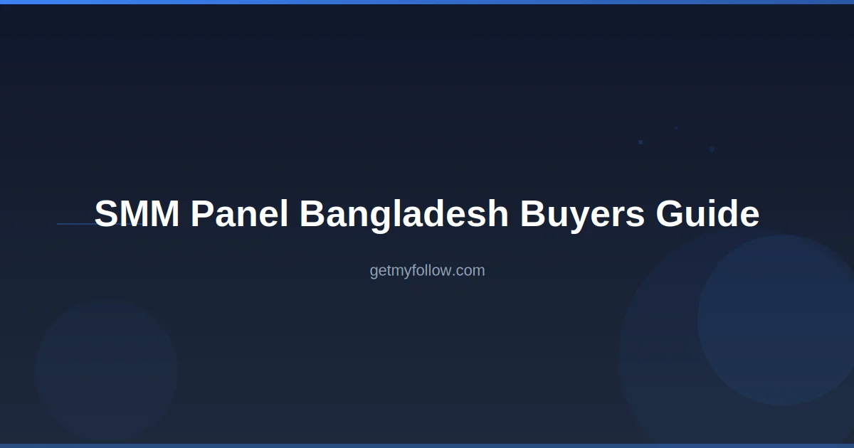 SMM Panel BD complete guide — pricing, payments, and quality comparison for Bangladesh 2026