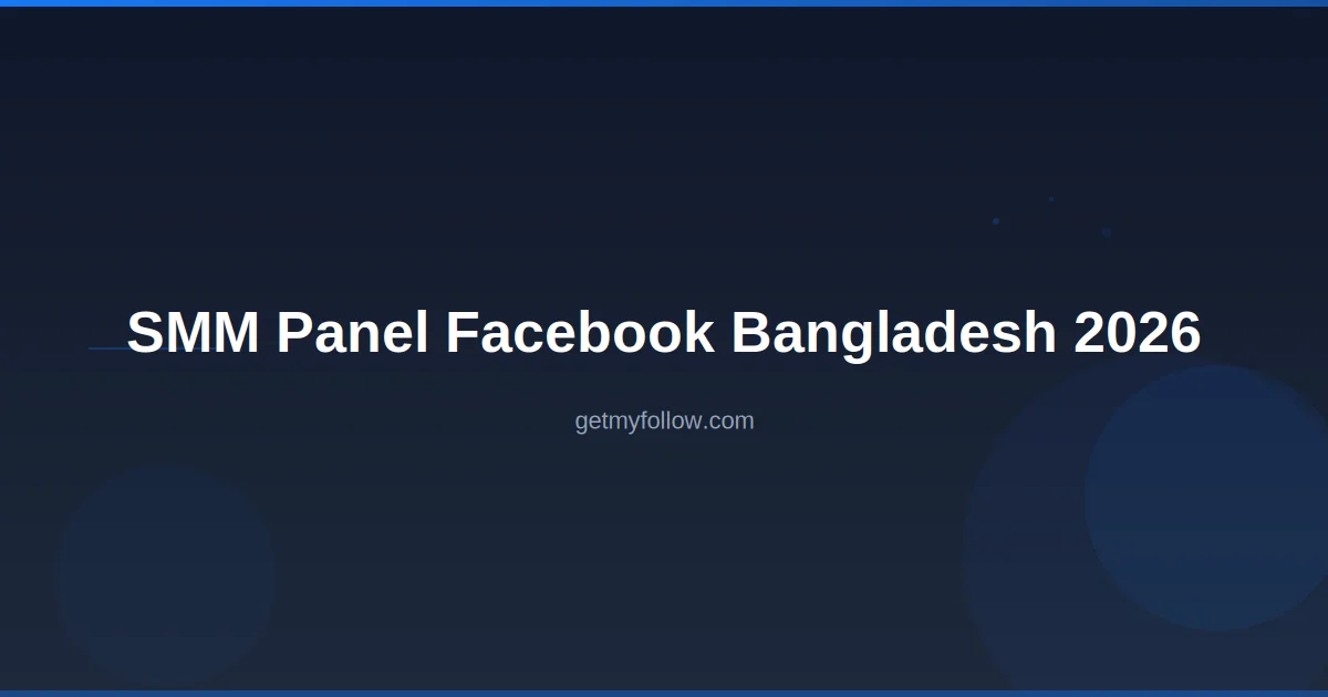 SMM Panel Facebook Bangladesh — Complete Guide for Likes, Followers, and Engagement