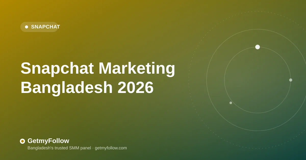 Snapchat Marketing Bangladesh 2026 — story views and follower growth guide