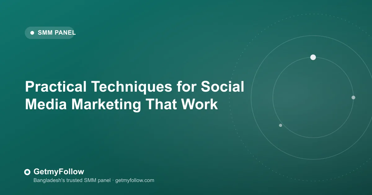 Practical Techniques for Social Media Marketing That Work — GetmyFollow blog