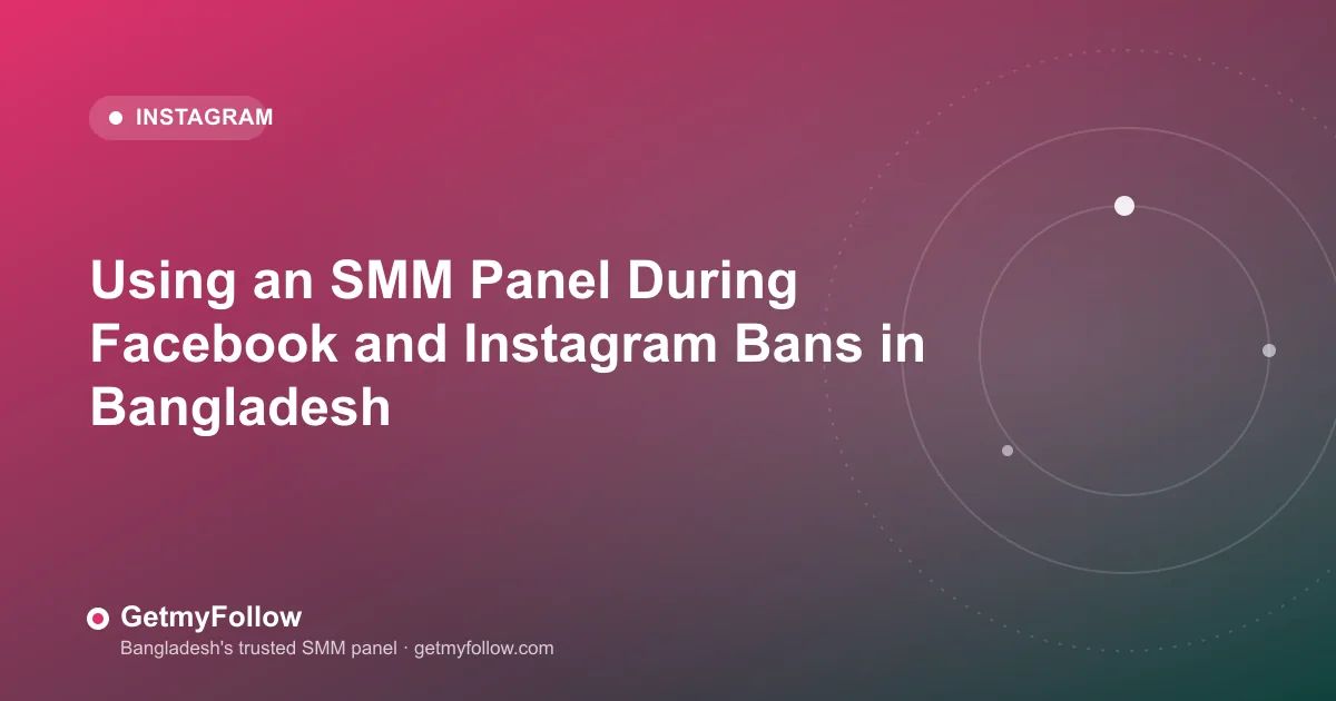 Using SMM panels safely on Facebook and Instagram in Bangladesh — avoiding bans