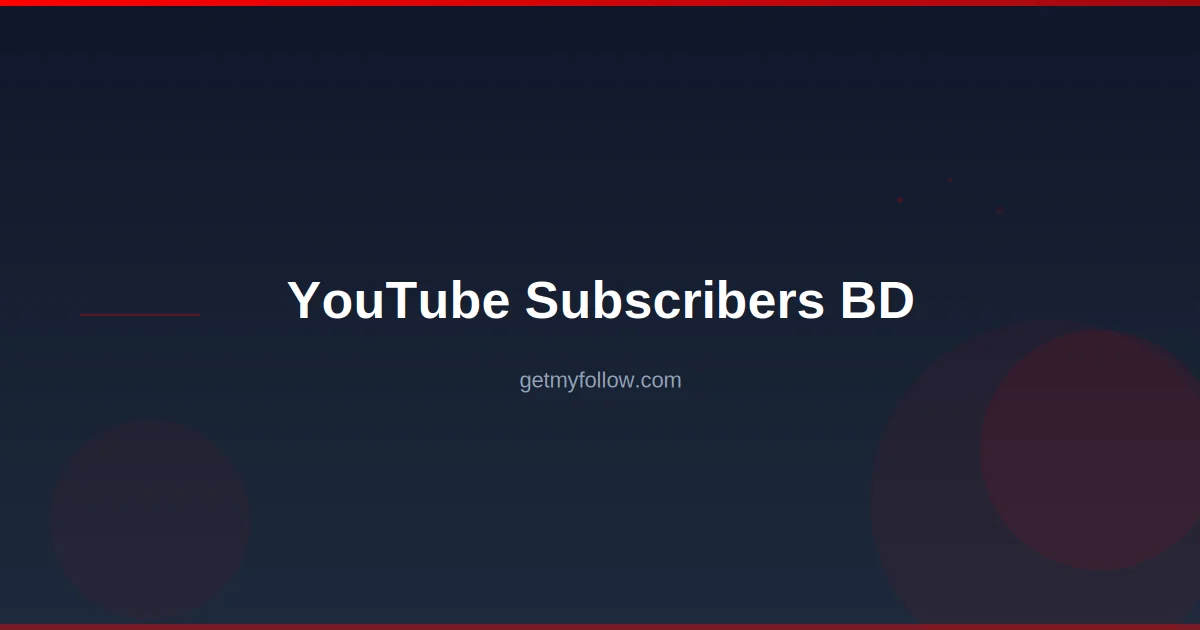 YouTube subscribers BD — buy safely in Bangladesh with bKash payment from ৳95/1K